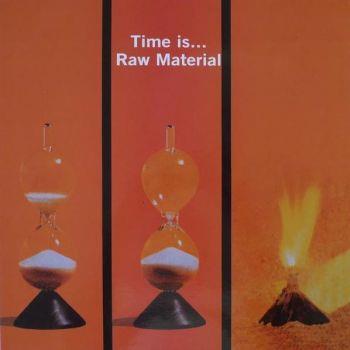 Raw Material: Time Is