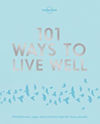 Lonely Planet 101 Ways To Live Well