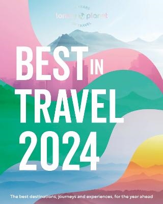 Lonely Planet`s Best In Travel 2024