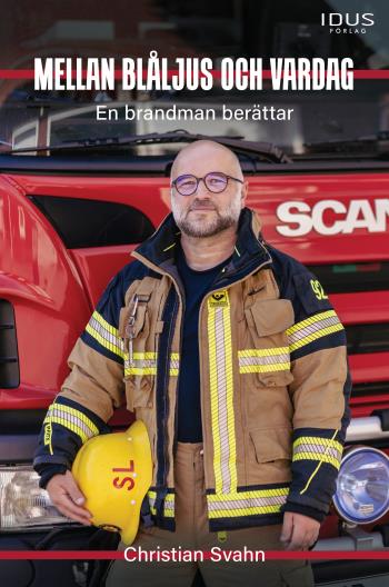 Mellan Blåljus Och Vardag - En Brandman Berättar