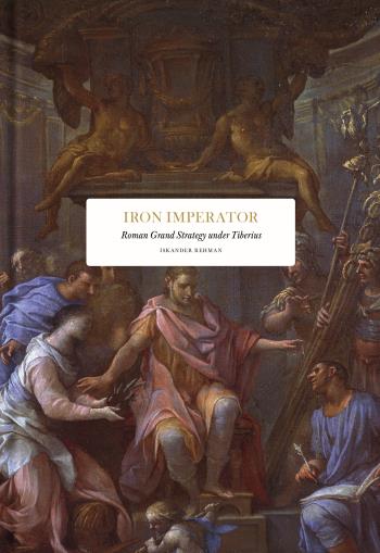 Iron Imperator - Roman Grand Strategy Under Tiberius