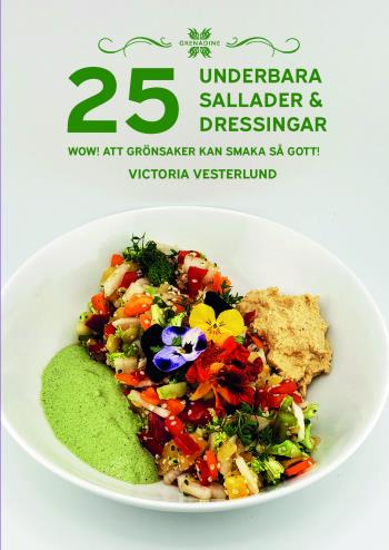 25 Underbara Sallader & Dressingar - Wow! Att Grönsaker Kan Smaka Så Gott!