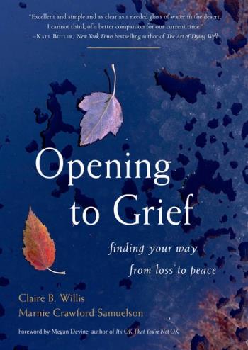 Opening To Grief - Finding Your Way From Loss To Peace