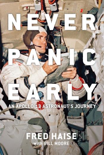 Never Panic Early - An Apollo 13 Astronaut`s Journey
