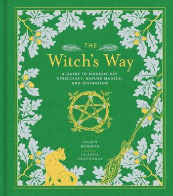 The Witch's Way- A Guide To Modern-day Spellcraft, Nature Magick, And Divination (the Modern-day Witch)