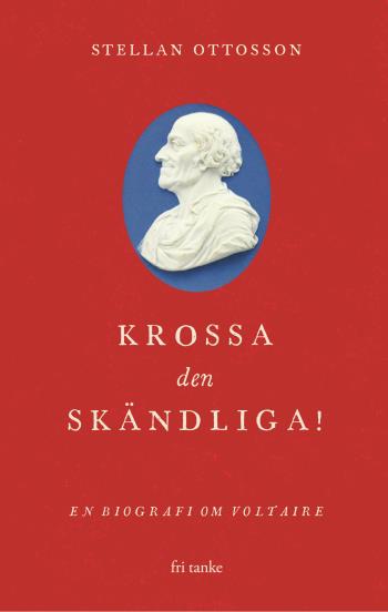 Krossa Den Skändliga! - En Biografi Om Voltaire