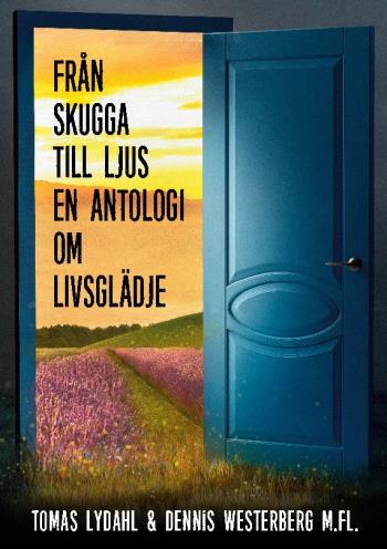 Från Skugga Till Ljus - En Antologi Om Livsglädje