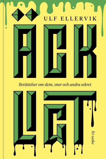 Äckligt - Berättelser Om Slem, Snor Och Andra Sekret