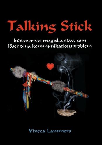 Talking Stick - Indianernas Magiska Stav, Som Löser Dina Kommunikationsproblem
