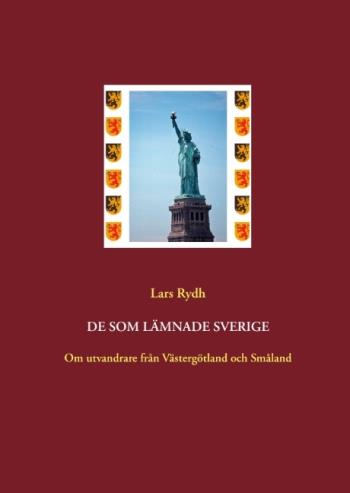 De Som Lämnade Sverige - Om Utvandrare Från Västergötland Och Småland
