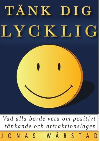 Tänk Dig Lycklig - Vad Alla Borde Veta Om Positivt Tänkande Och Attraktionslagen