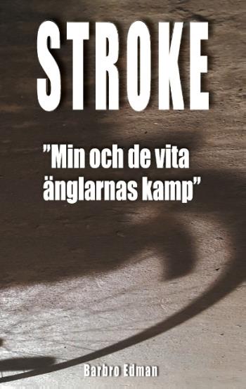 Stroke - "min Och De Vita Änglarnas Kamp"