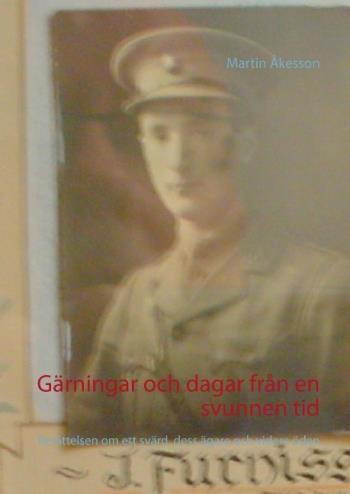 Gärningar Och Dagar Från En Svunnen Tid - Berättelsen Om Ett Svärd, Dess Ägare Och Vidare Öden