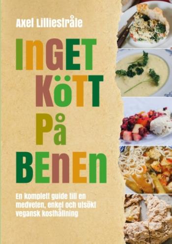 Inget Kött På Benen - En Komplett Guide Till En Medveten, Enkel Och Utsökt