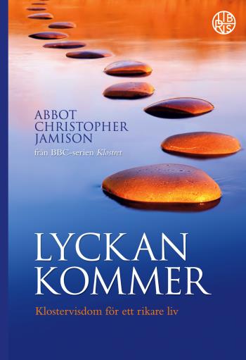 Lyckan Kommer - Klostervisdom För Ett Rikare Liv