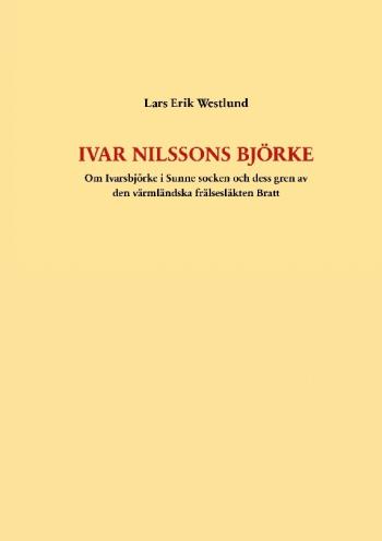 Ivar Nilssons Björke - Om Ivarsbjörke I Sunne Socken Och Dess Gren Av Den Värmländska Frälsesläkten Bratt