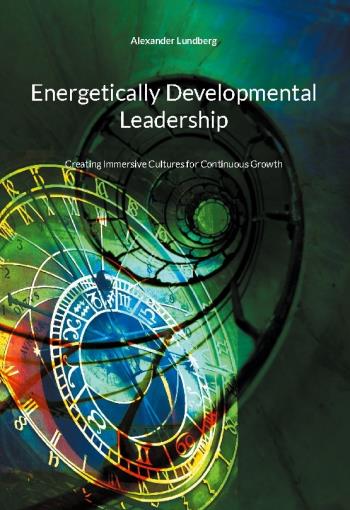 Energetically Developmental Leadership - Creating Immersive Cultures For Continuous Grow