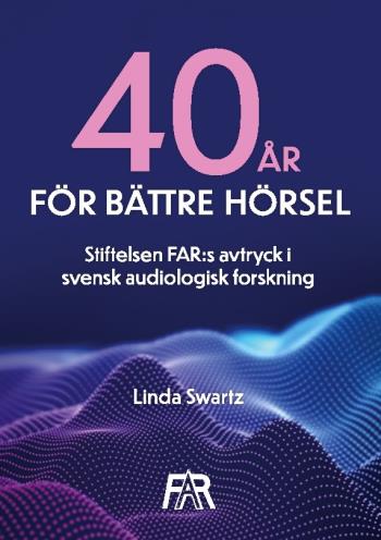 Fyrtio År För Bättre Hörsel - Stiftelsen Far-s Avtryck I Svensk Audiologisk