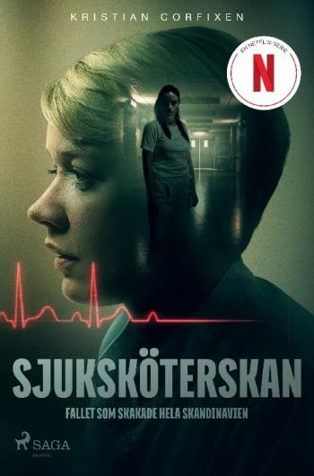 Sjuksköterskan - Fallet Som Skakade Hela Skandinavien