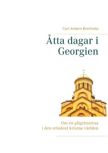 Åtta Dagar I Georgien - Om En Pilgrimsresa I Den Ortodoxt Kristna Världen