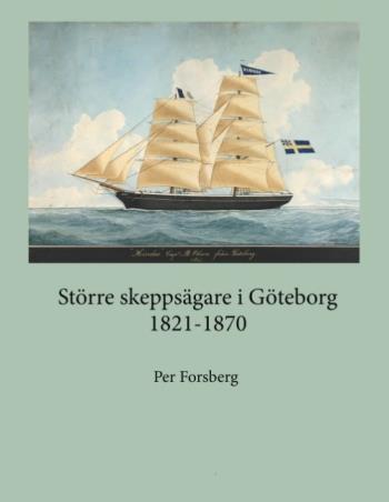 Större Skeppsägare I Göteborg 1821-1870 - Större Skeppsägare I Göteborg 182
