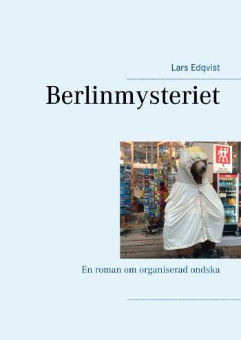 Berlinmysteriet - En Roman Om Organiserad Ondska