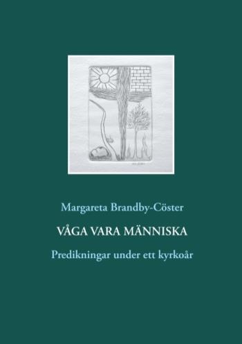 Våga Vara Människa - Predikningar Under Ett Kyrkoår