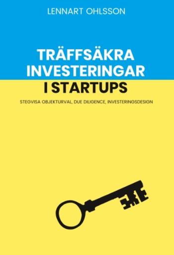Träffsäkra Investeringar I Startups - Stegvisa Objekturval, Due Diligence,