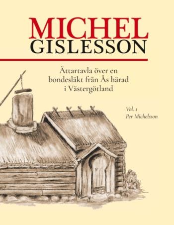 Michel Gislesson - Ättartavla Över En Bondesläkt Från Ås Härad I Västergötland. Vol. 1, Per Michelsson