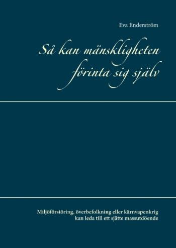 Så Kan Mänskligheten Förinta Sig Själv - Miljöförstöring, Överbefolkning Eller Kärnvapenkrig Kan Leda Till Ett Sjätte Massutdöende