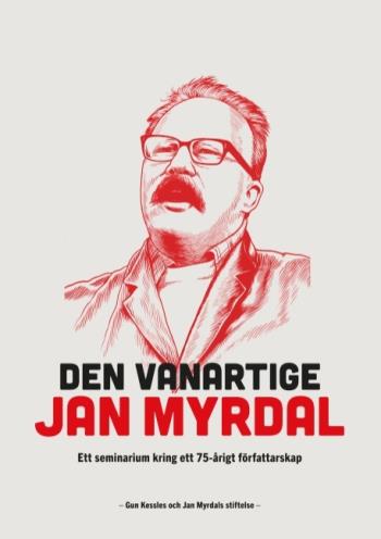 Den Vanartige Jan Myrdal - Ett Seminarium Kring Ett 75-årigt Föfattarskap