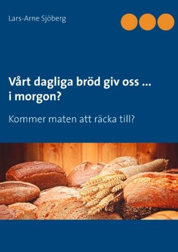 Vårt Dagliga Bröd Giv Oss ... I Morgon? - Kommer Maten Att Räcka Till?