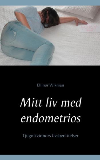 Mitt Liv Med Endometrios - Tjugo Kvinnors Livsberättelser