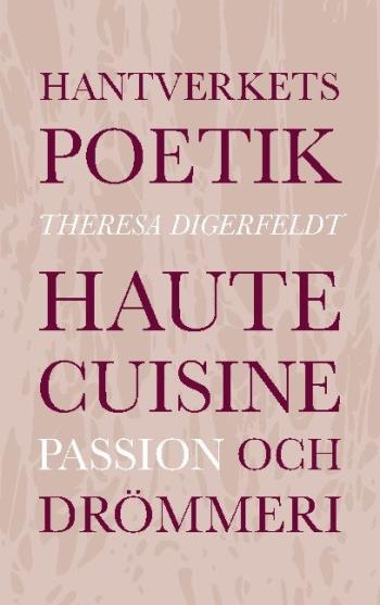 Hantverkets Poetik - Haute Cuisine, Passion Och Drömmeri