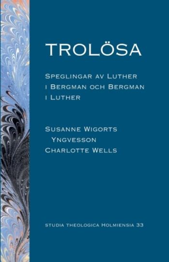 Trolösa - Speglingar Av Luther I Bergman Och  Bergman I Luther