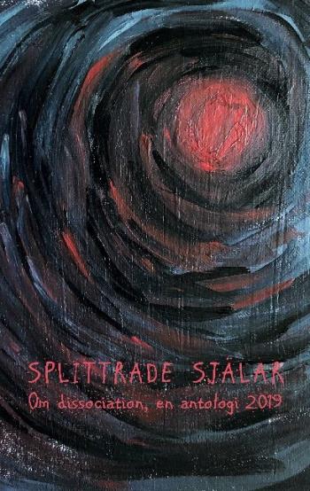 Splittrade Själar - Om Dissociation - En Antologi 2019