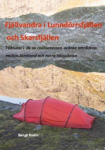 Fjällvandra I Lunndörrsfjällen Och Skarsfjällen - Tältturer I De Av De Av Civilisationen Orörda Områdena Mellan Jämtland Och Norra Härjedalen