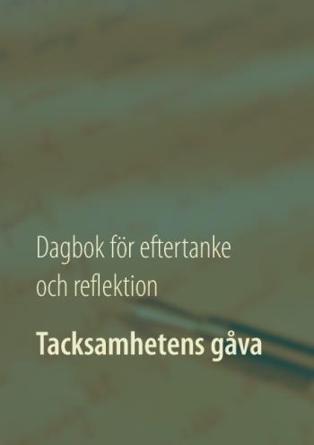 Tacksamhetens Gåva - Dagbok För Eftertanke Och Reflektion