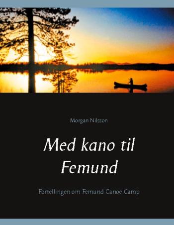 Med Kano Til Femund - Fortellingen Om Femund Canoe Camp