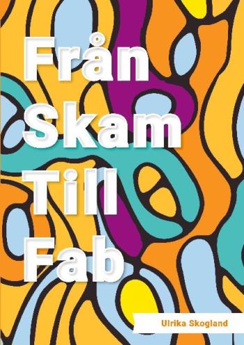 Från Skam Till Fab - En Bok Om Livsavgörande Förändring