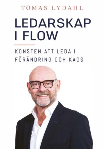 Ledarskap I Flow - Konsten Att Leda I Förändring Och Kaos
