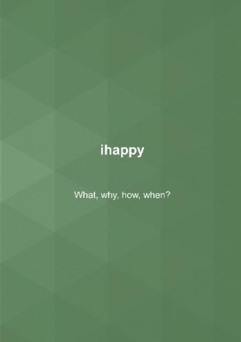 Ihappy - What, Why, How, When?