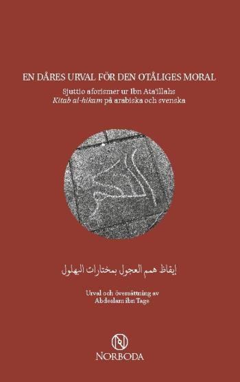 En Dåres Urval För Den Otåliges Moral - Sjuttio Aforismer Ur Ibn Ata'illahs Kitab Al-hikam