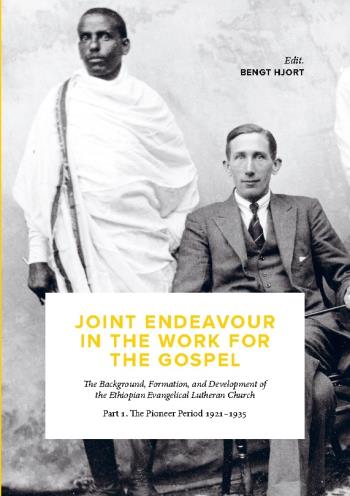 Joint Endeavour In The Work For The Gospel - The Background, Formation And Development Of The Ethiopian Evangelical Lutheran Church. Part 1, The Pioneer Period 1921-1935