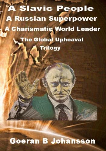 A Slavic People, A Russian Superpower, A Charismatic World Leader - The Global Upheaval - Trilogy