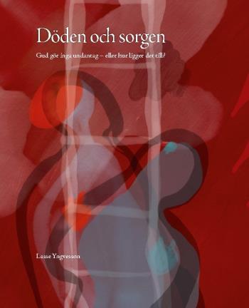 Döden Och Sorgen - Gud Gör Inga Undantag - Eller Hur Ligger Det Till?