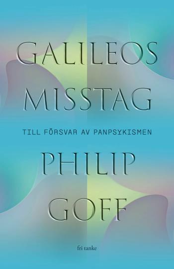 Galileos Misstag - Till Försvar Av Panpsykismen