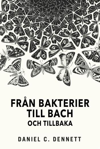 Från Bakterier Till Bach Och Tillbaka- Medvetandets Evolution