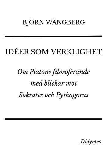 Idéer Som Verklighet - Om Platons Filosoferande Med Blickar Mot Sokrates Oc