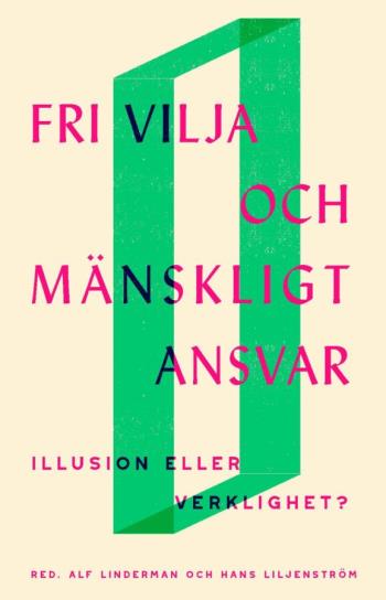 Fri Vilja Och Mänskligt Ansvar - Illusion Eller Verklighet?